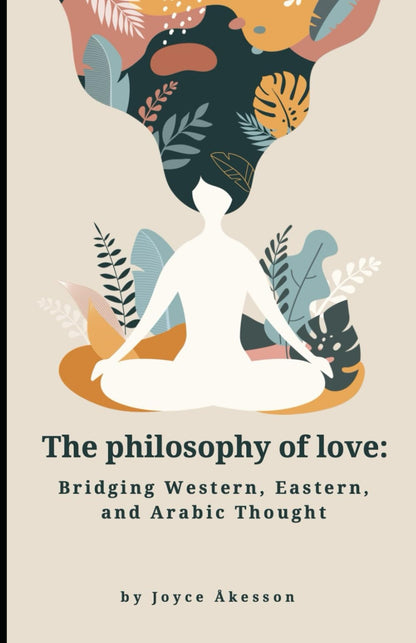 Book cover of The Philosophy of Love: Bridging Western, Eastern, and Arabic Thought by PALLAS ATHENA DISTRIBUTION