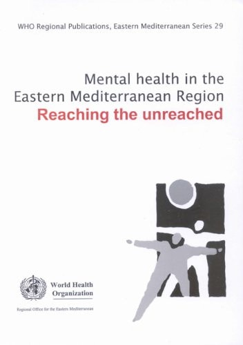 Book cover of Mental Health in the Eastern Mediterranean Region: Reaching the Unreached by Who Regional Office for the Eastern Medi