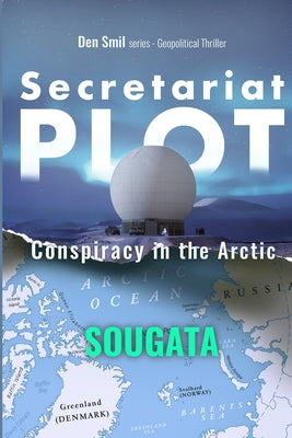 Secretariat Plot: Conspiracy in the Arctic by Sougata book cover
