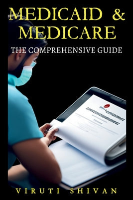 Medicaid & Medicare: The Comprehensive Guide by Viruti Satyan Shivan book cover