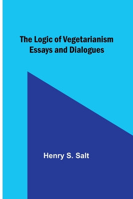 Book cover of The Logic of Vegetarianism: Essays and Dialogues by Salt, Henry S.
