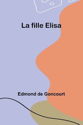 Book cover of La fille Elisa by Goncourt, Edmond De