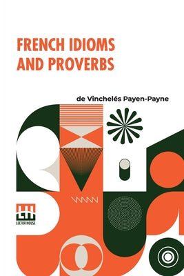 Book cover of French Idioms And Proverbs: A Companion To Deshumbert s Dictionary Of Difficulties by de Vinchel S Payen-Payne