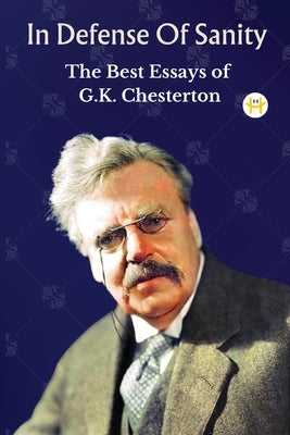 In Defense Of Sanity: The Best Essays of G.K. Chesterton by G. K. Chesterton book cover