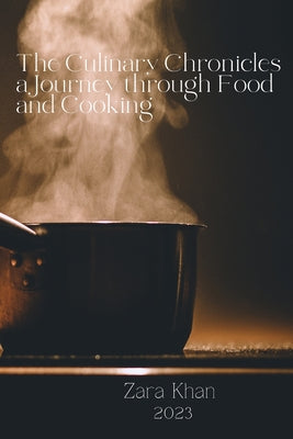 The Culinary Chronicles a Journey through Food and Cooking by Zara Khan book cover