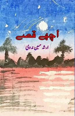 Achche Qissey: (Kids Stories) by Arshad Hussain Nadwi book cover