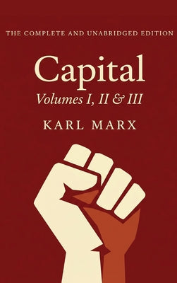 Capital Vol. 1, 2, & 3: The Only Complete and Unabridged Edition in One Volume! by Karl Marx book cover