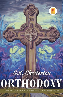 Book cover of Orthodoxy: Chesterton's Vision of Christianity's Timeless Truths (french edition) by Chesterton, G. K.