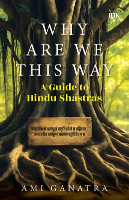 Why Are We This Way: A Guide to Hindu Shastras by Ami Ganatra book cover