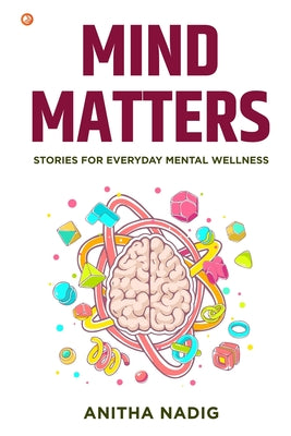 Book cover of Mind Matters: Stories For Everyday Mental Wellness by Nadig, Anitha