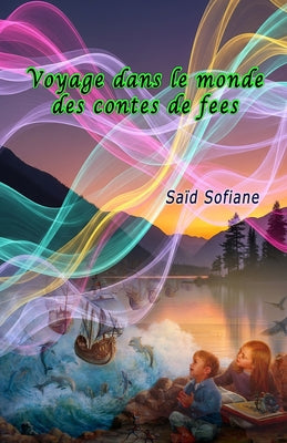 Voyage dans le monde des contes de fees: (Young Adults Short Stories) by Said Sofiane book cover