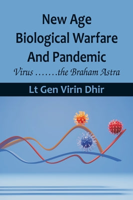 New Age Biological Warfare and Pandemic - Virus .......the Braham Astra by Lt Gen Virin Dhir book cover