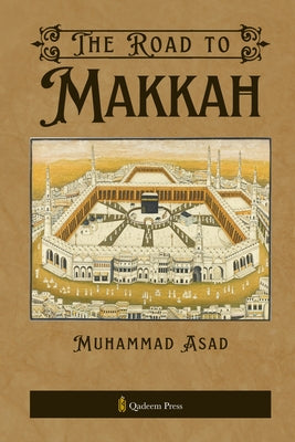 The Road to Makkah by Muhammad Asad book cover