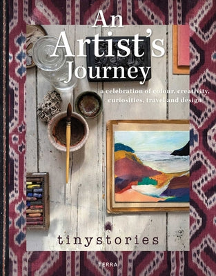 Book cover of An Artist's Journey: A Celebration of Colour, Creativity, Curiosities, Travel and Design by Tinystories