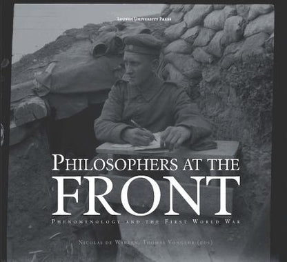 Book cover of Philosophers at the Front: Phenomenology and the First World War by De Warren, Nicolas