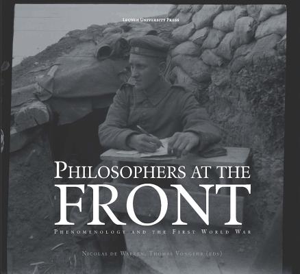 Book cover of Philosophers at the Front: Phenomenology and the First World War by De Warren, Nicolas