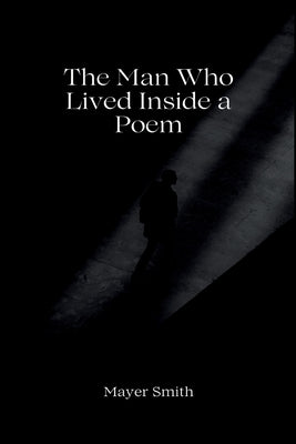 The Man Who Lived Inside a Poem by Mayer Smith book cover