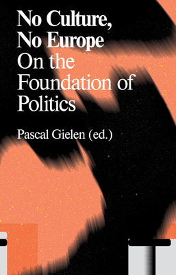 Book cover of No Culture, No Europe: On the Foundation of Politics by Gielen, Pascal
