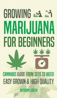 Growing Marijuana for Beginners: Cannabis Growguide - From Seed to Weed by Anthony Green book cover