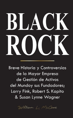 Book cover of Blackrock: Breve Historia y Controversias de la Mayor Empresa de Gesti by William L McCane