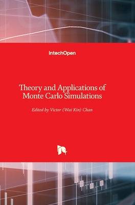 Book cover of Theory and Applications of Monte Carlo Simulations by Chan, Wai Kin (Victor)