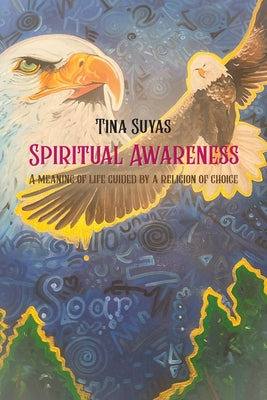 Spiritual Awareness, A meaning of life guided by a religion of choice by Tina Suyas book cover