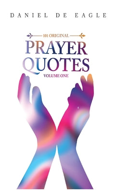 Book cover of 101 Original Prayer Quotes: Vol 1 by Eagle, Daniel De