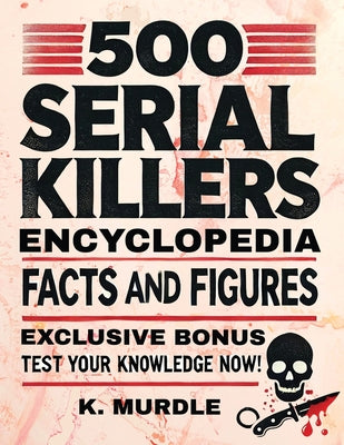 White Elephant Gifts for Adult: 500 Serial Killers Encyclopedia Facts and Figures by Murdle, K. book cover