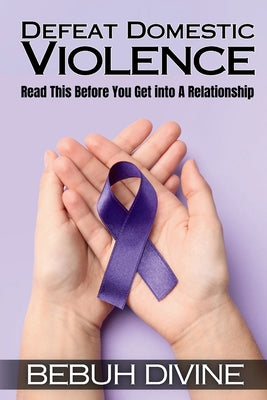 Book cover of Defeat Domestic Violence by Divine, Bebuh