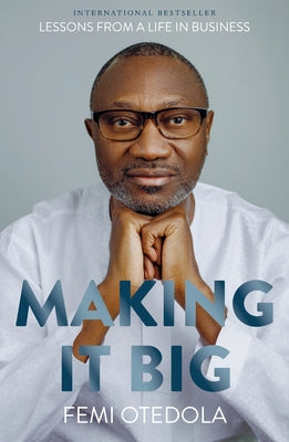 Book cover of Making It Big: Lessons from a Life in Business by Otedola, Femi
