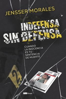 Book cover of Indefensa sin defensa: Cuando la inocencia es tu sentencia de muerte by Morales, Jensser