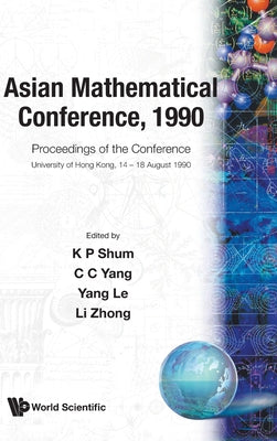 Book cover of Asian Mathematical Conference,1990 (P/H by K. P. Shum, Zhong C. Yang Le Zhong