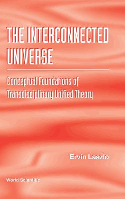 Book cover of The Interconnected Universe by Laszlo Ervin