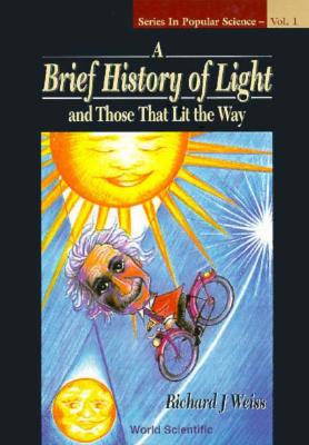 Book cover of Brief History of Light & Those That (V1) by Weiss Richard J