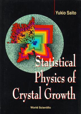 Book cover of Statistical Physics of Crystal Growth by Saito Y