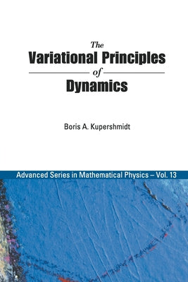 Book cover of The Variational Principles of Dynamics by Kupershmidt Boris a
