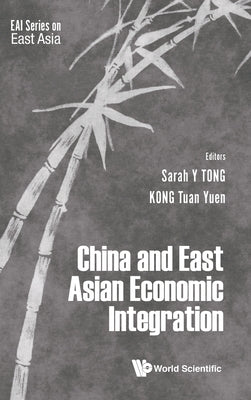 Book cover of China and East Asian Economic Integration by Tong Sarah Y