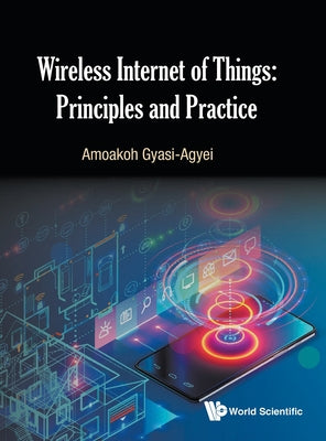 Book cover of Wireless Internet of Things: Principles and Practice by Gyasi-Agyei Amoakoh