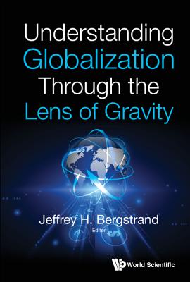 Book cover of Understanding Globalization Through the Lens of Gravity by Bergstrand Jeffrey H