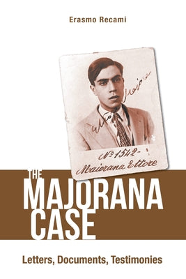 Book cover of The Majorana Case: Letters, Documents, Testimonies: The: Letters by Recami Erasmo