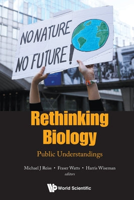 Book cover of Rethinking Biology: Public Understandings by Reiss Michael J