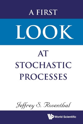 Book cover of A First Look at Stochastic Processes by Rosenthal Jeffrey S