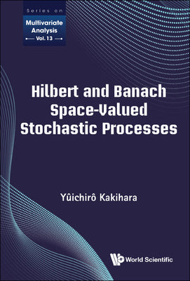 Book cover of Hilbert and Banach Space-Valued Stochastic Processes by Kakihara Yuichiro