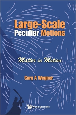 Book cover of Large-Scale Peculiar Motions: Matter in Motion by Wegner Gary a