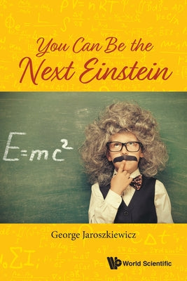 Book cover of You Can Be the Next Einstein by Jaroszkiewicz George