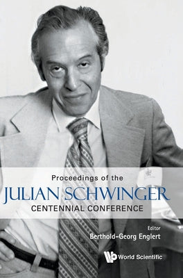 Book cover of Julian Schwinger Centennial Conference by Englert Berthold-Georg