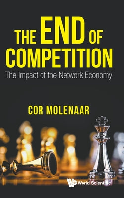 Book cover of The End of Competition: The Impact of the Network Economy by Molenaar Cor