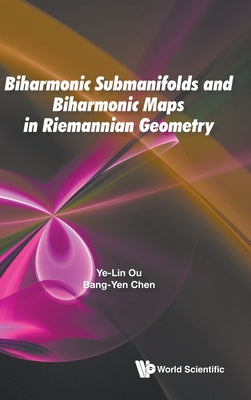 Book cover of Biharmonic Submanifold & Biharmonic Map Riemannian Geometry by Ou Ye-Lin