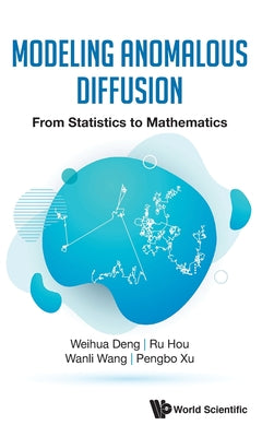 Book cover of Modeling Anomalous Diffusion: From Statistics to Mathematics by Deng Weihua