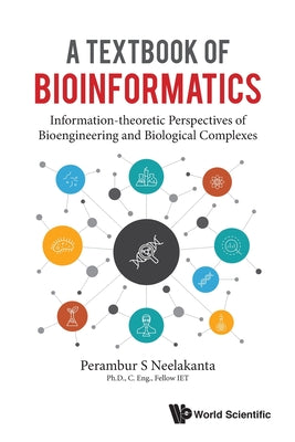 A Textbook of Bioinformatics: A: Information-Theoretic Perspectives of Bioengineering and Biological Complexes